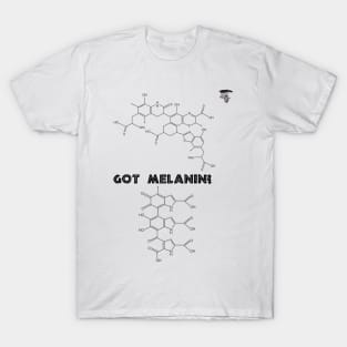 Got Melanin? T-Shirt